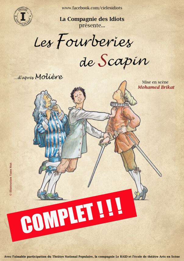 LES FOURBERIES DE SCAPIN - D 'APRES MOLIERE - 1 h25 - LA COMPAGNIE DES IDIOTS LES FOURBERIES DE SCAPIN - D 'APRES MOLIERE - 1 h25 - LA COMPAGNIE DES IDIOTS