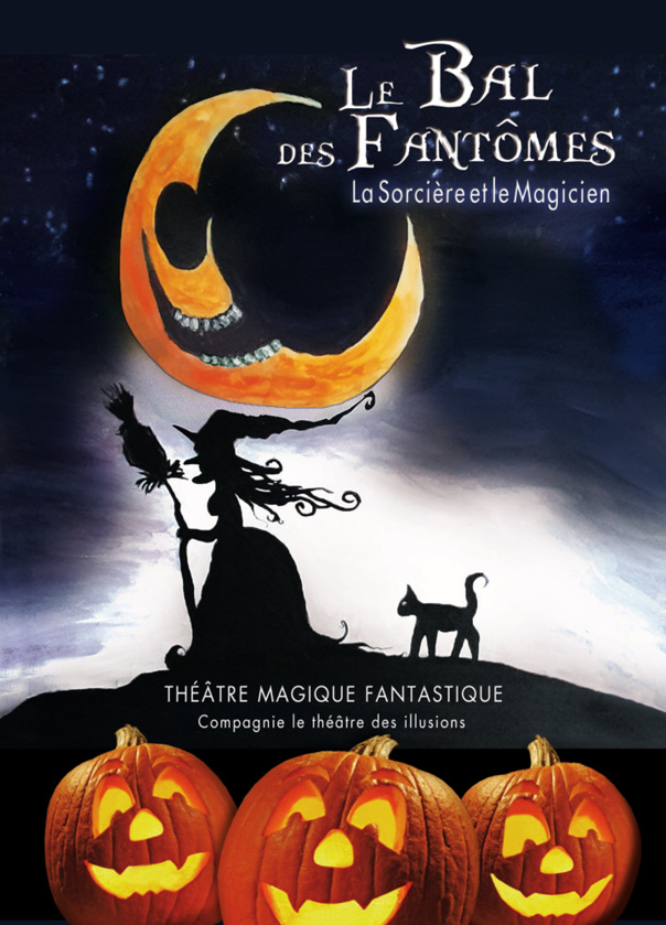 LE BAL DES FANTOMES - La sorcière et le magicien - DES 4 ANS -55 mn - LE THEATRE DES ILLUSIONS LE BAL DES FANTOMES - La sorcière et le magicien - DES 4 ANS -55 mn - LE THEATRE DES ILLUSIONS
