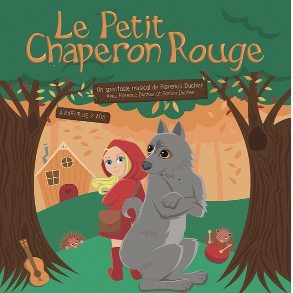 LE PETIT CHAPERON ROUGE - DES 2 ANS - 40 MN - SPECTACLE MUSICAL LE PETIT CHAPERON ROUGE - DES 2 ANS - 40 MN - SPECTACLE MUSICAL