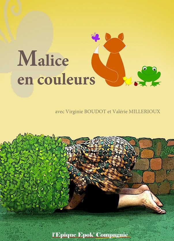 MALICE EN COULEURS - CONTE EN JEU POUR LES TOUT- PETITS A PARTIR DE 18 MOIS -  25 MN - CIE  L’EPIQUE EPOK MALICE EN COULEURS - CONTE EN JEU POUR LES TOUT- PETITS A PARTIR DE 18 MOIS -  25 MN - CIE  L’EPIQUE EPOK